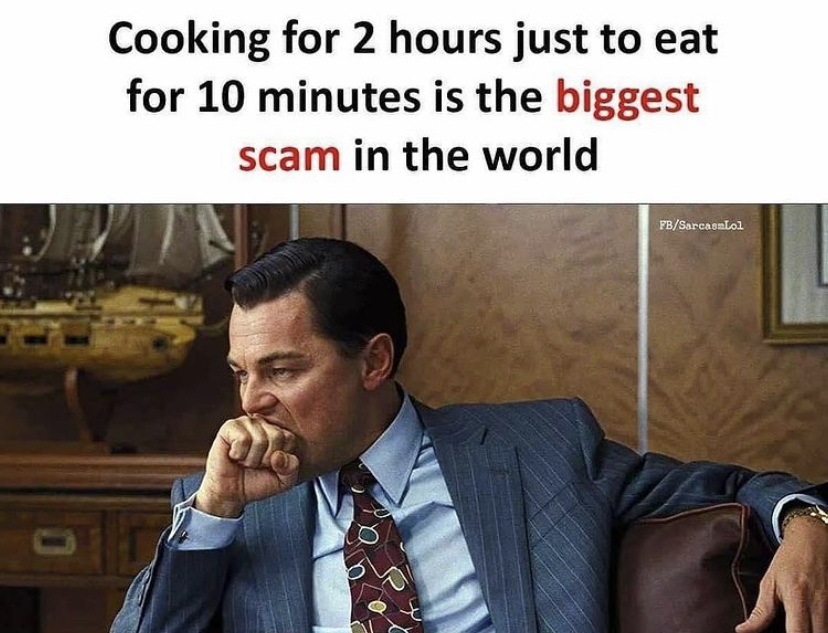 wolf of wall street - Cooking for 2 hours just to eat for 10 minutes is the biggest scam in the world FbSareantol
