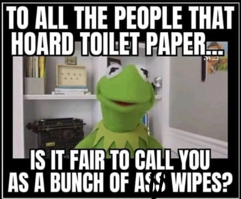 cartoon - To All The People That Hoard Toilet Paper... Is It Fair To Call You As A Bunch Of Ass Wipes?