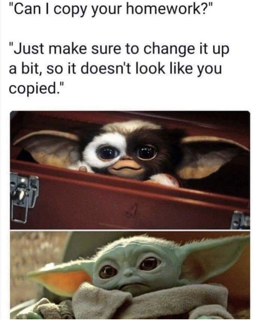 baby yoda gizmo - "Can I copy your homework?" "Just make sure to change it up a bit, so it doesn't look you copied."