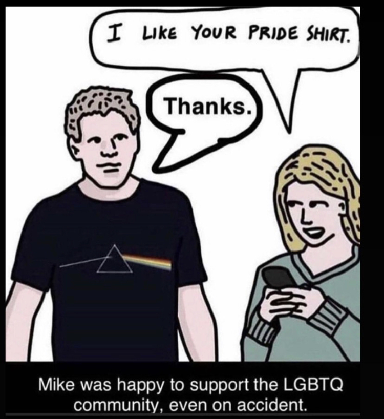 pink floyd pride shirt meme - I Your Pride Shirt. Thanks. Mike was happy to support the Lgbtq community, even on accident.