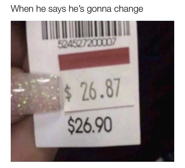 guys say they changed meme - When he says he's gonna change 524527200007 $ 26.87 $26.90