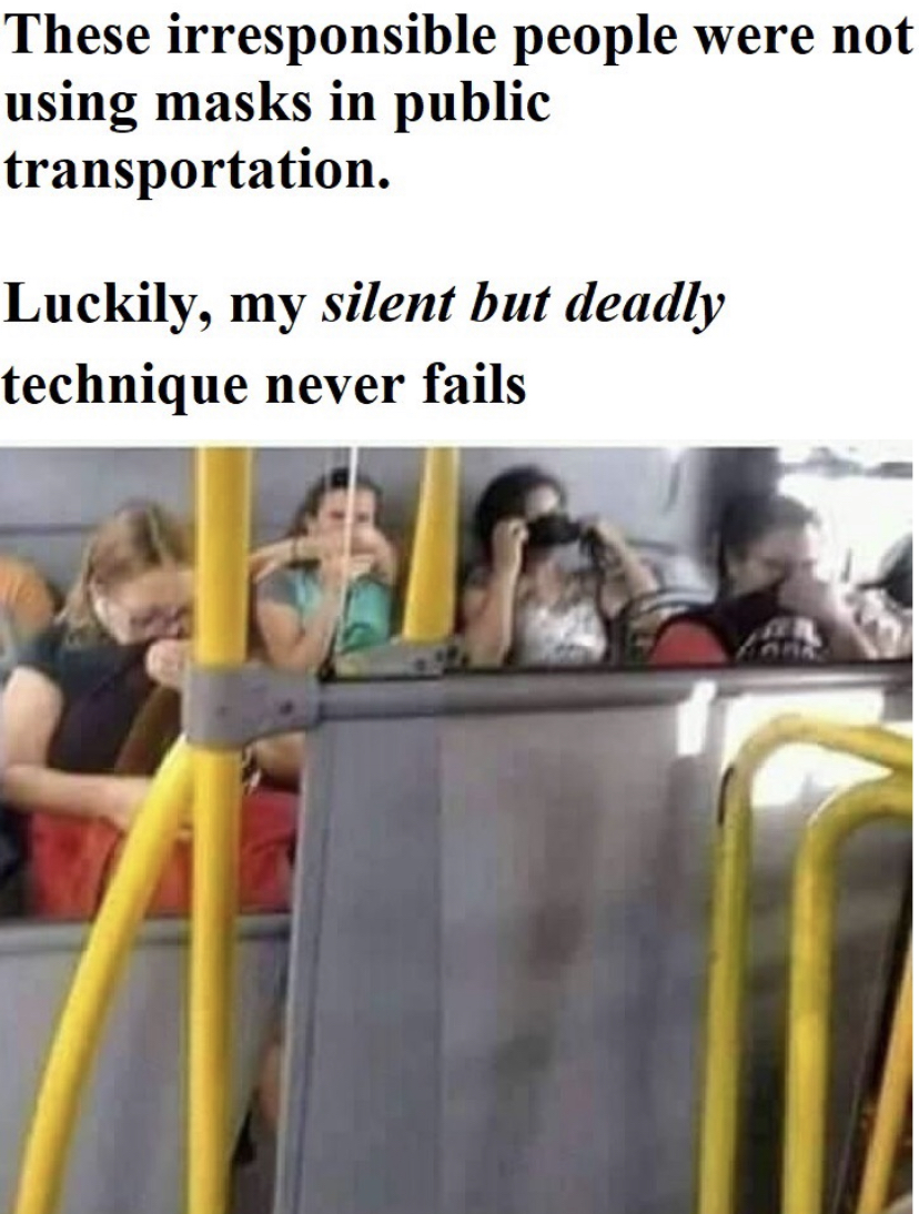 These irresponsible people were not using masks in public transportation. Luckily, my silent but deadly technique never fails