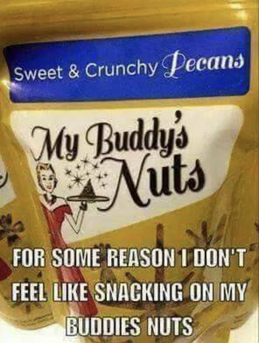 my body is ready - Sweet & Crunchy Pecans My Buddy Nuts For Some Reason I Don'T Feel Snacking On My Buddies Nuts