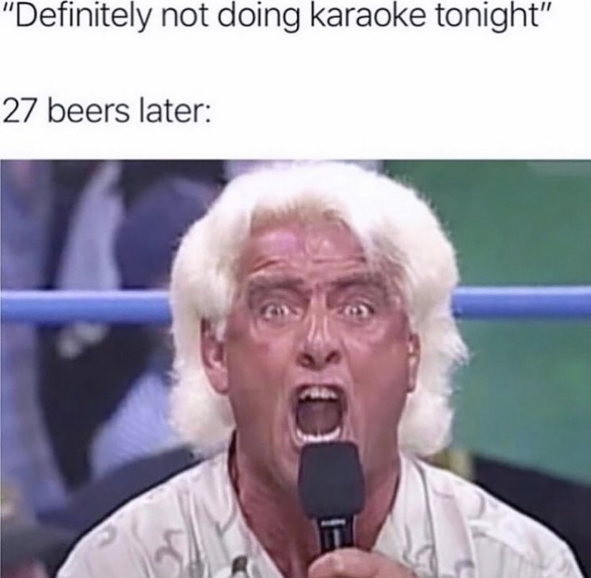 definitely not doing karaoke tonight meme - "Definitely not doing karaoke tonight" 27 beers later