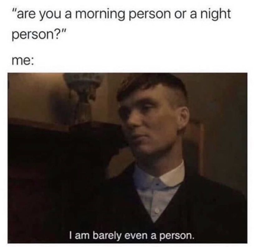zodiac memes aquarius - "are you a morning person or a night person?" me I am barely even a person.