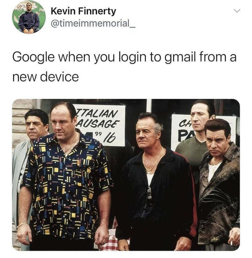 tony soprano - Kevin Finnerty Google when you login to gmail from a new device Ztalian Ausage 99 16 Che Pa