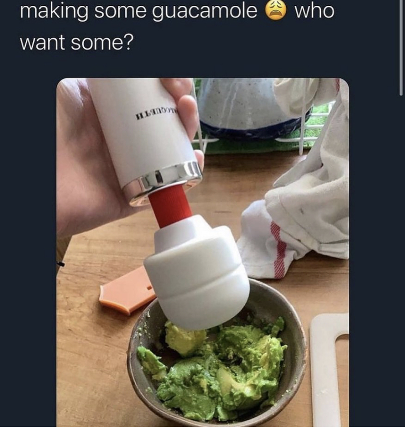 guacamole vibrator - who making some guacamole want some?