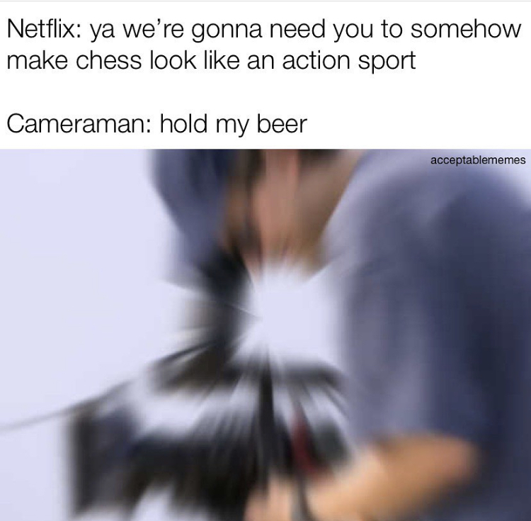 funny memes - photo caption - Netflix ya we're gonna need you to somehow make chess look an action sport Cameraman hold my beer acceptablememes
