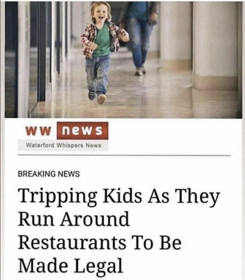 funny memes - floor - Ww news Waterford Whispers News Breaking News Tripping Kids As They Run Around Restaurants To Be Made Legal