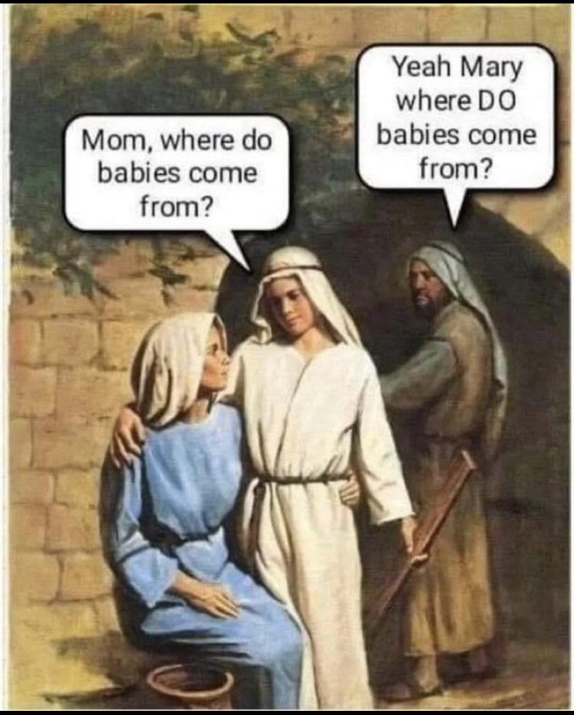 funny memes - jesus memes - Yeah Mary where Do babies come from? Mom, where do babies come from?