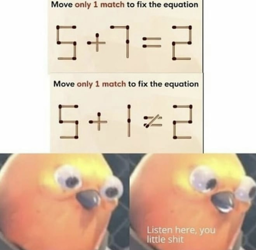 funny memes - athens democracy memes - Move only 1 match to fix the equation 572 Move only 1 match to fix the equation 512 Listen here, you little shit