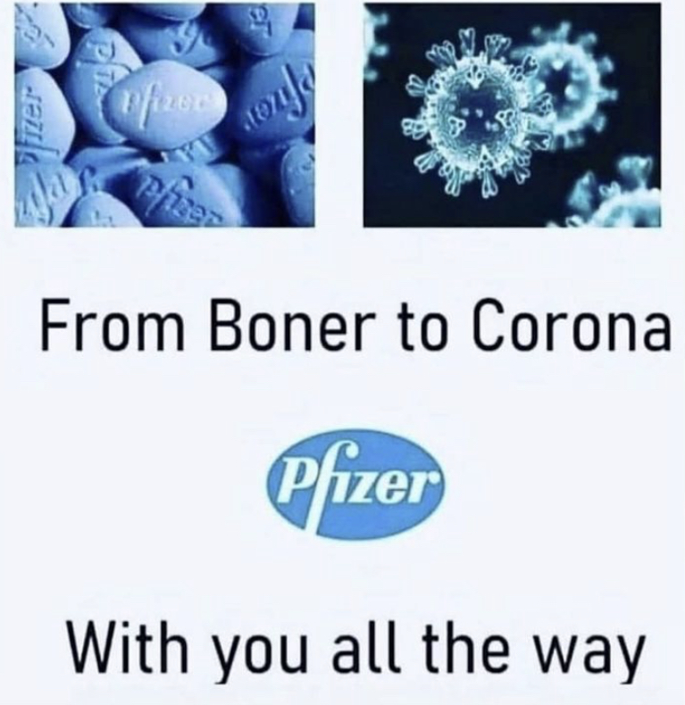 pfizer - tezila sonde From Boner to Corona Pfizer With you all the way