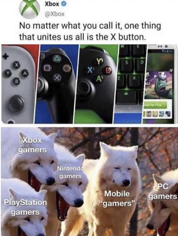 xbox gamers meme - Xbox No matter what you call it, one thing that unites us all is the X button. Xe Ay Xbox gamers Nintendo gamers gamers Mobile "gamers" PlayStation gamers