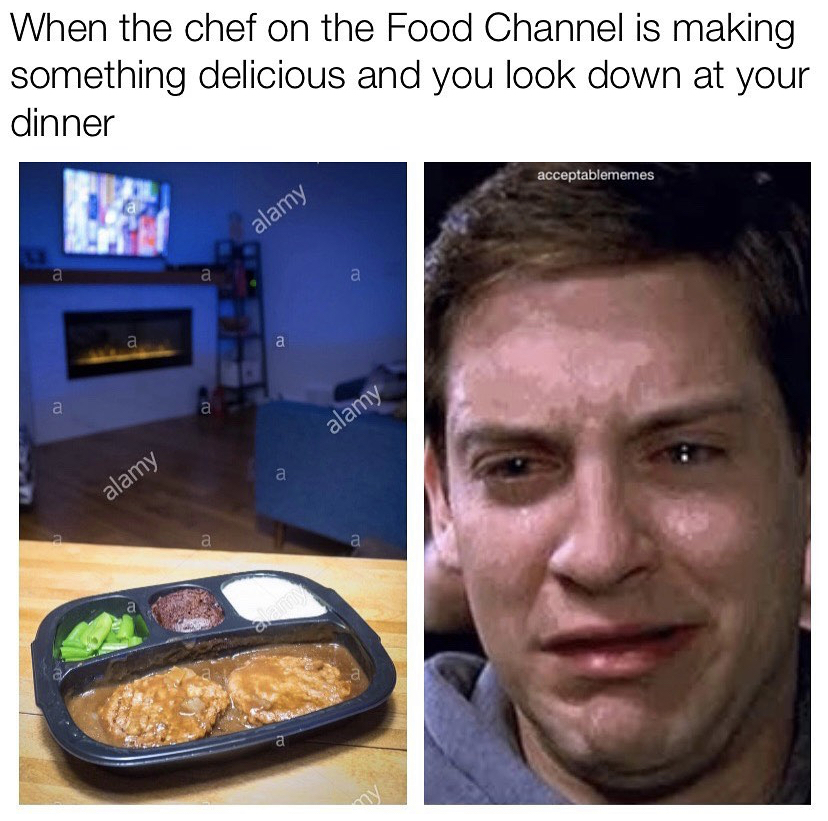 media - When the chef on the Food Channel is making something delicious and you look down at your dinner acceptablememes alamy alamy alamy