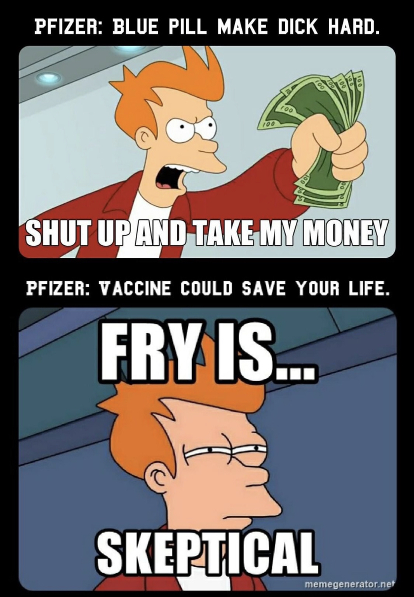 see what you did there - Pfizer Blue Pill Make Dick Hard. Shut Up And Take My Money Pfizer Vaccine Could Save Your Life. Fry Is... Skeptical memegenerator.net