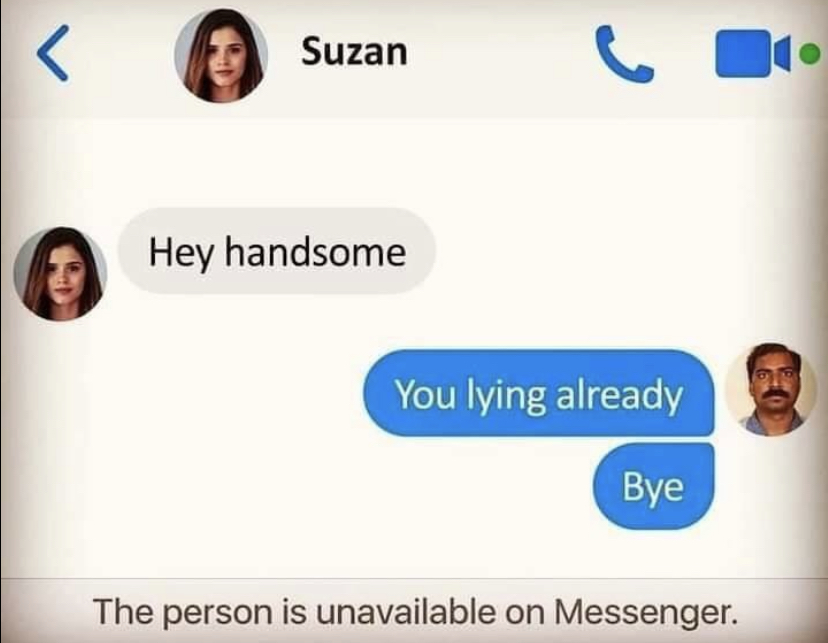 person is unavailable in messenger - Suzan Hey handsome You lying already Bye The person is unavailable on Messenger.