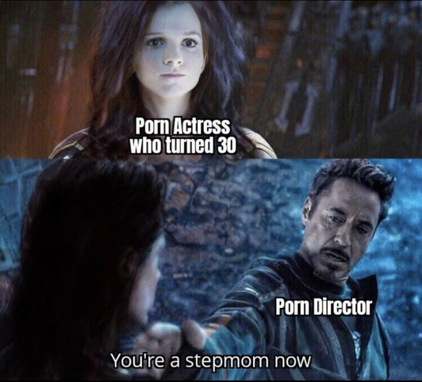 stepmom memes - Porn Actress who turned 30 Porn Director You're a stepmom now