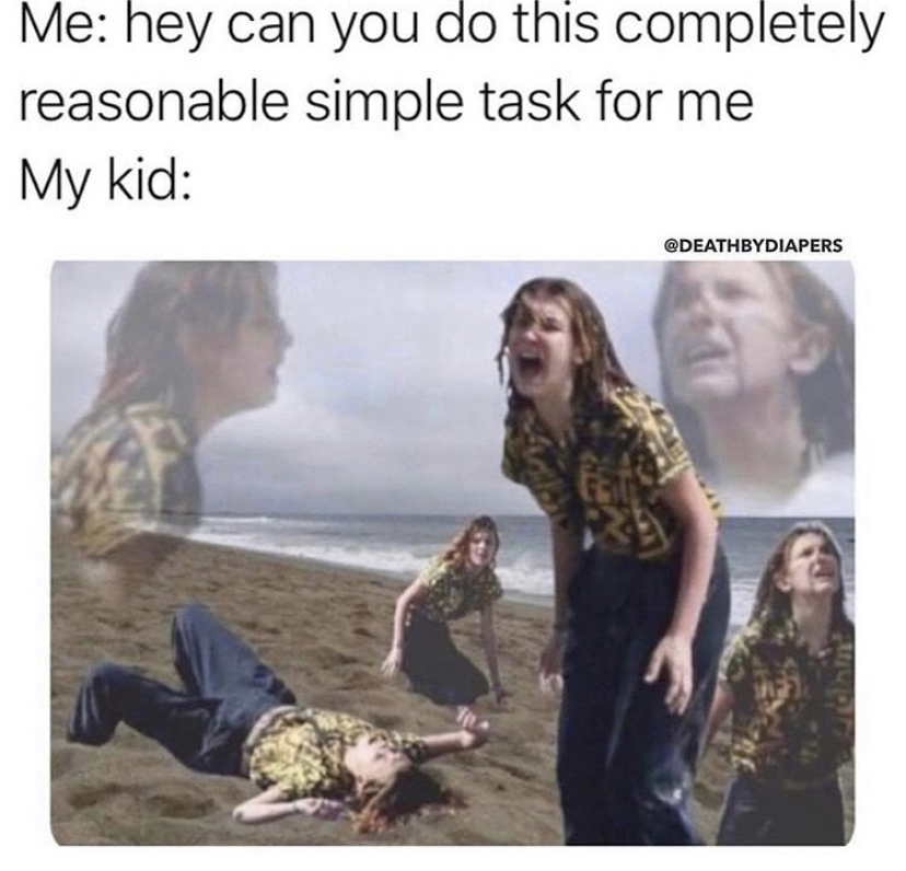 stranger things memes - Me hey can you do this completely reasonable simple task for me My kid