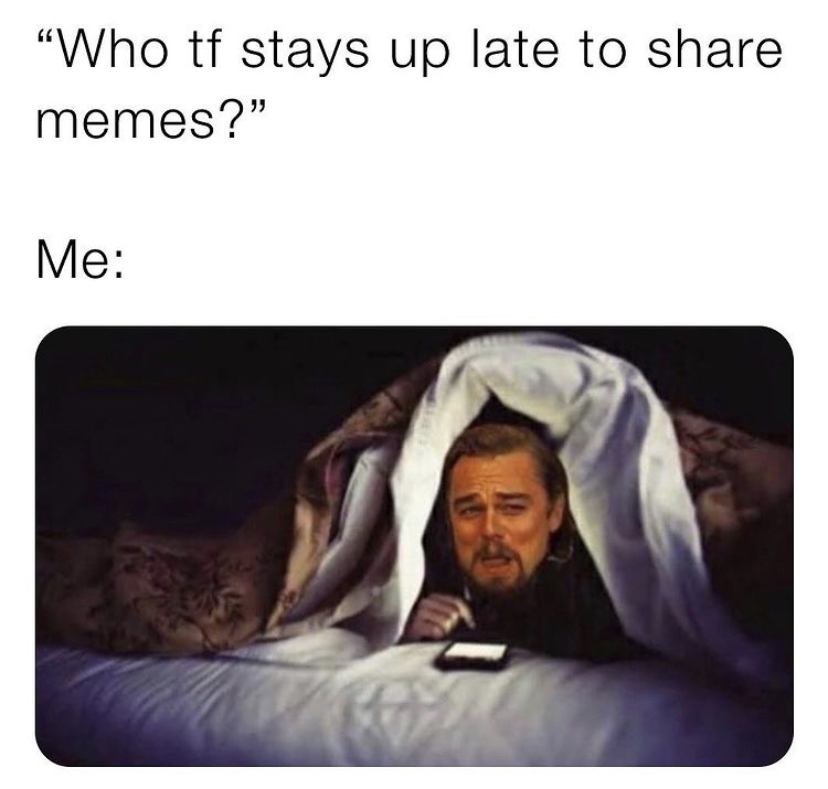 brrrr memes - "Who tf stays up late to memes?" Me