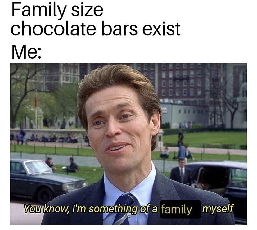 you know i m something of a god myself - Family size chocolate bars exist Me You know, I'm something of a family myself