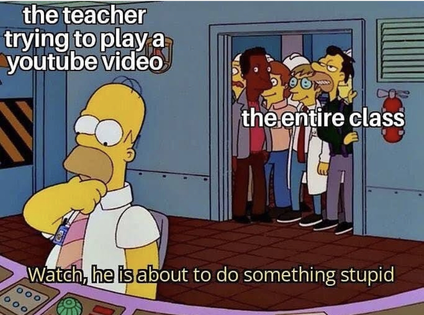 flirty memes to send to a girl - the teacher trying to play a youtube video the entire class Watch, he is about to do something stupid