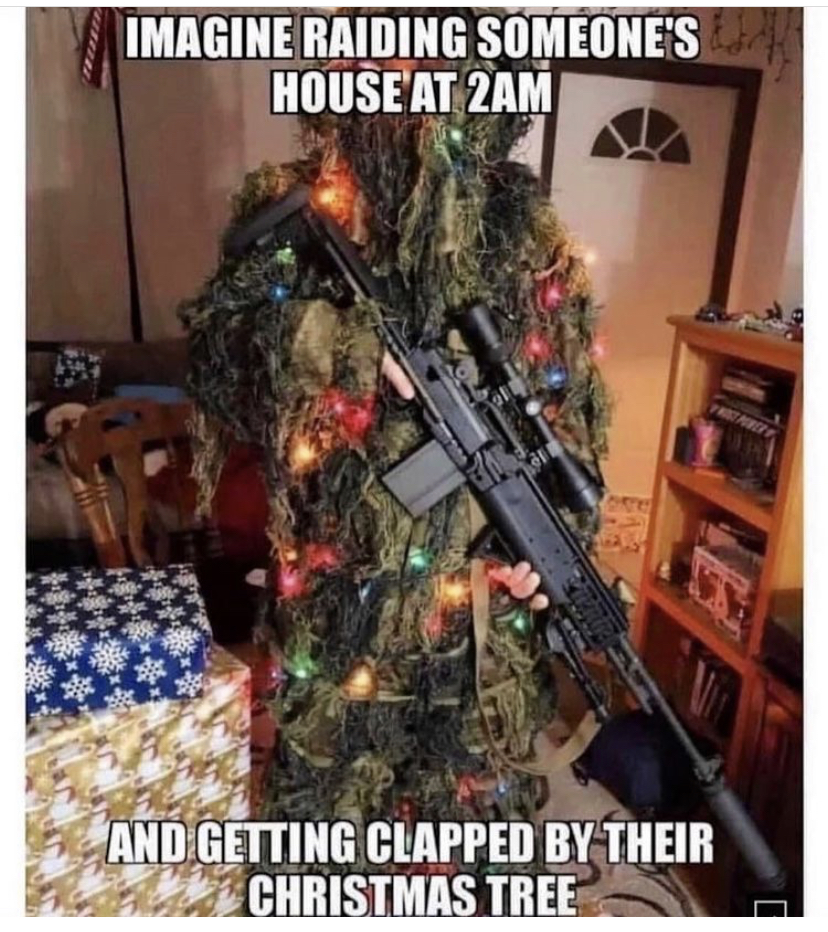 christmas tree sniper - Imagine Raiding Someone'S House At 2AM And Getting Clapped By Their Christmas Tree