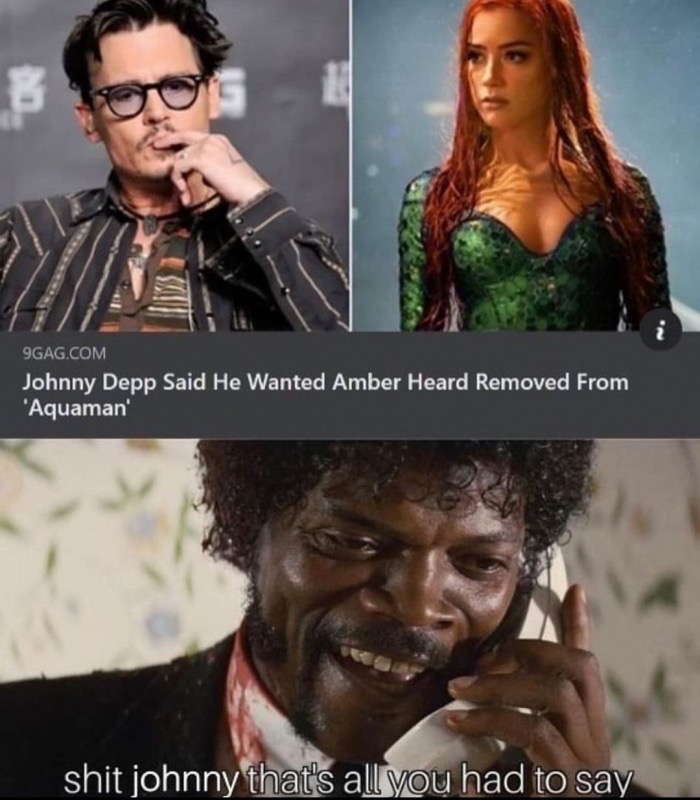 now you re speaking my language - B 9GAG.Com Johnny Depp Said He Wanted Amber Heard Removed From 'Aquaman shit johnny that's all you had to say