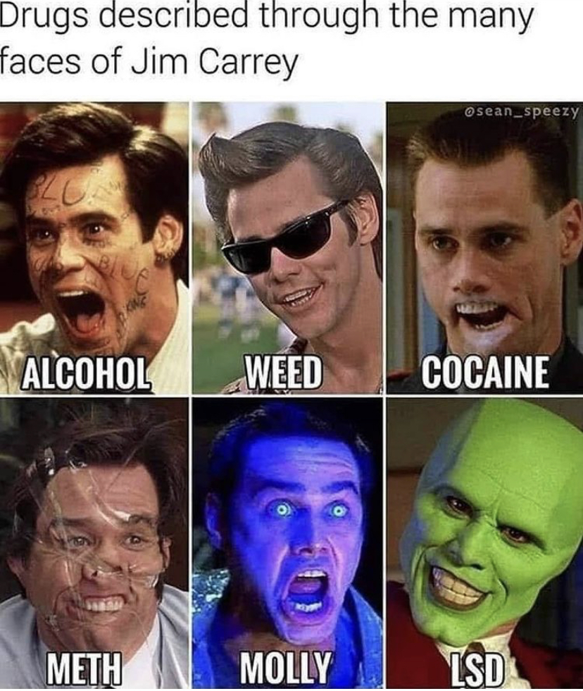 drugs jim carrey - Drugs described through the many faces of Jim Carrey Osean.speezy Alcohol Weed Cocaine Meth Molly Lsd