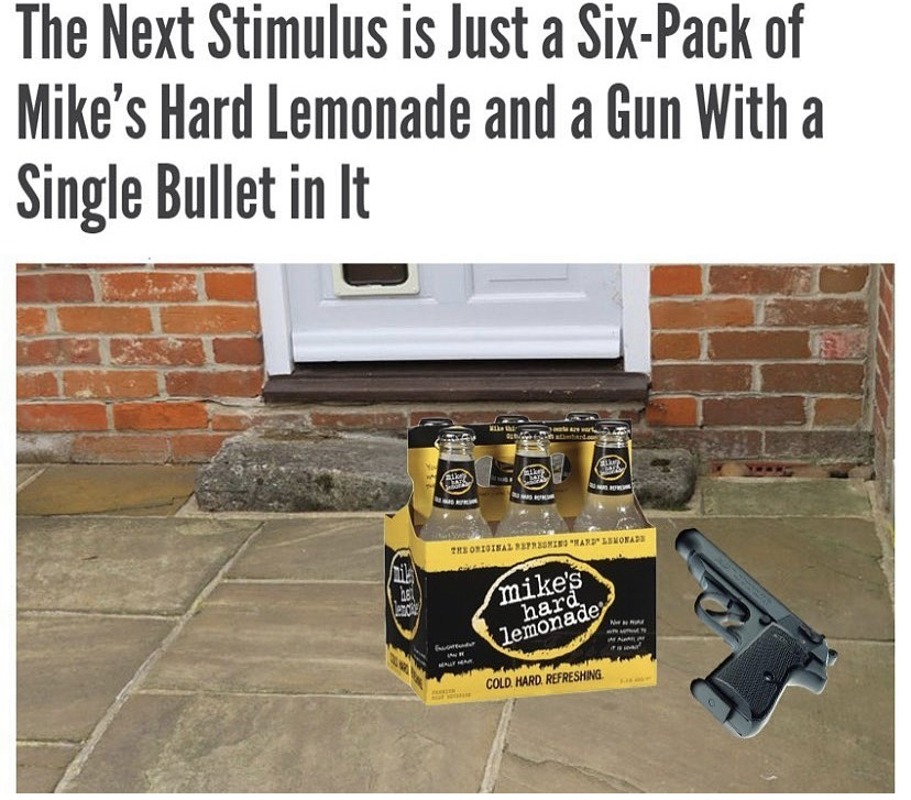 next stimulus package mike's hard lemonade - The Next Stimulus is Just a SixPack of Mike's Hard Lemonade and a Gun With a Single Bullet in It Ges mike's hard lemonade Cold Hard Refreshing