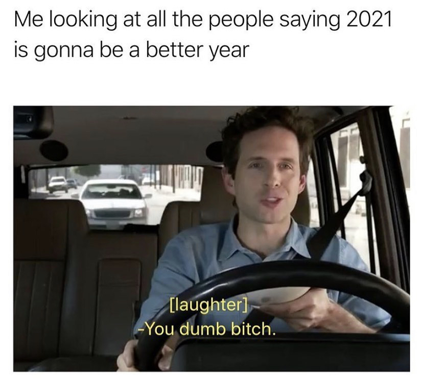 true crime meme - Me looking at all the people saying 2021 is gonna be a better year laughter You dumb bitch.