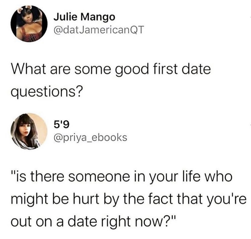 word essay meme - Julie Mango What are some good first date questions? 5'9 "is there someone in your life who might be hurt by the fact that you're out on a date right now?"