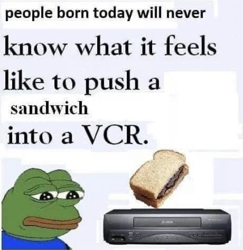 Photograph - people born today will never know what it feels to push sandwich into a Vcr. a