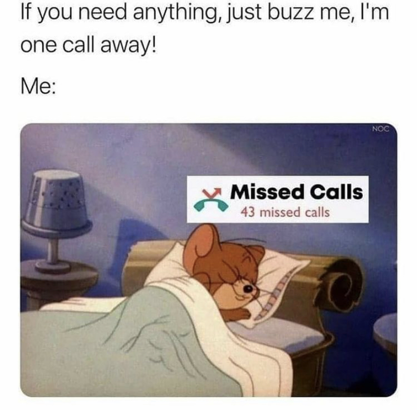 rainy sleep meme - If you need anything, just buzz me, I'm one call away! Me Noc X Missed Calls 43 missed calls
