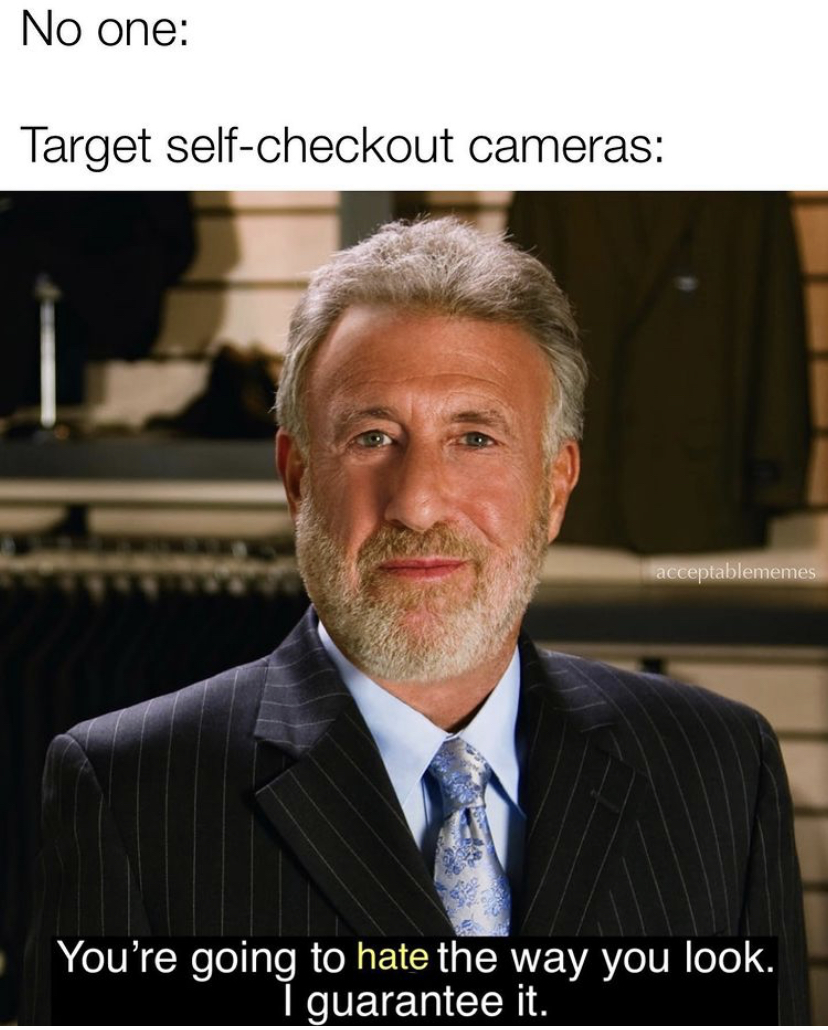men's wearhouse spokesman - No one Target selfcheckout cameras You're going to hate the way you look. guarantee it.