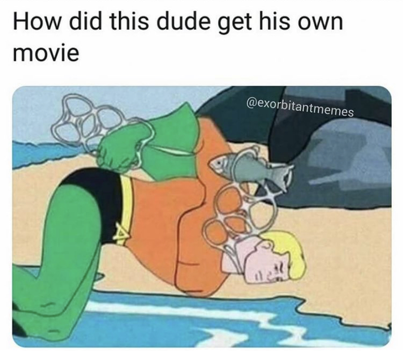 aquaman cartoon meme - How did this dude get his own movie