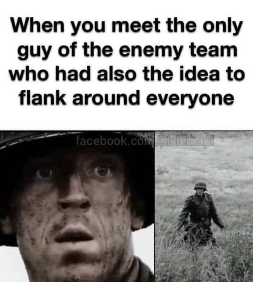 flanking meme band of brothers - When you meet the only guy of the enemy team who had also the idea to flank around everyone facebook.compisiemap