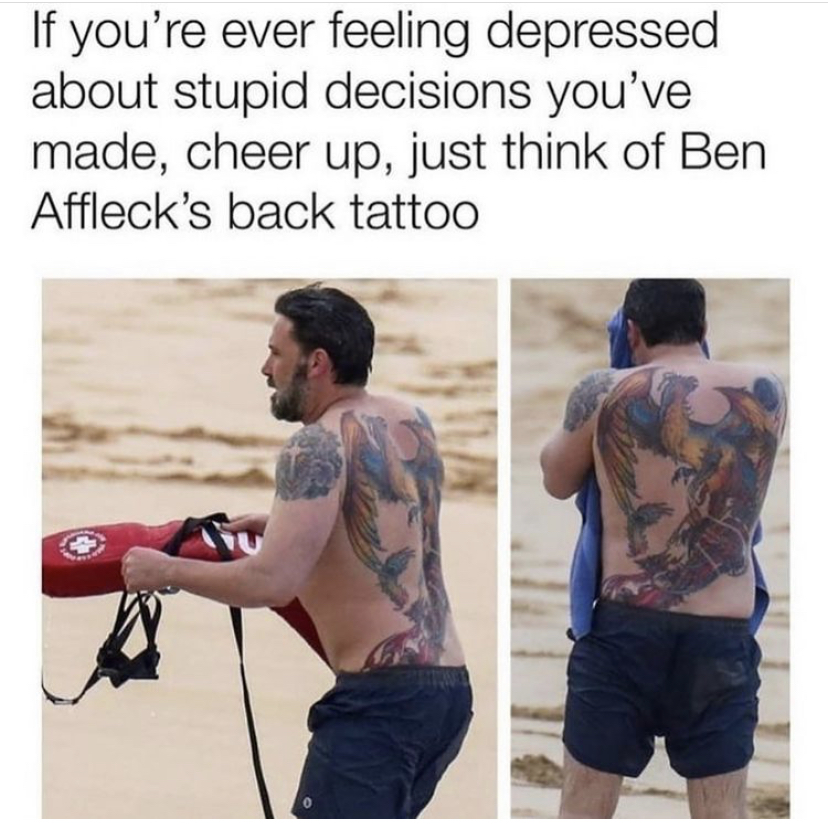 ben affleck tattoo real - If you're ever feeling depressed about stupid decisions you've made, cheer up, just think of Ben Affleck's back tattoo