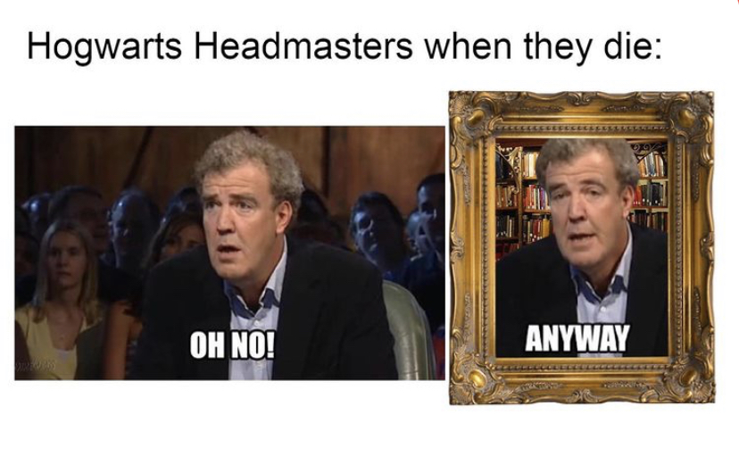 Internet meme - Hogwarts Headmasters when they die Oh No! Anyway