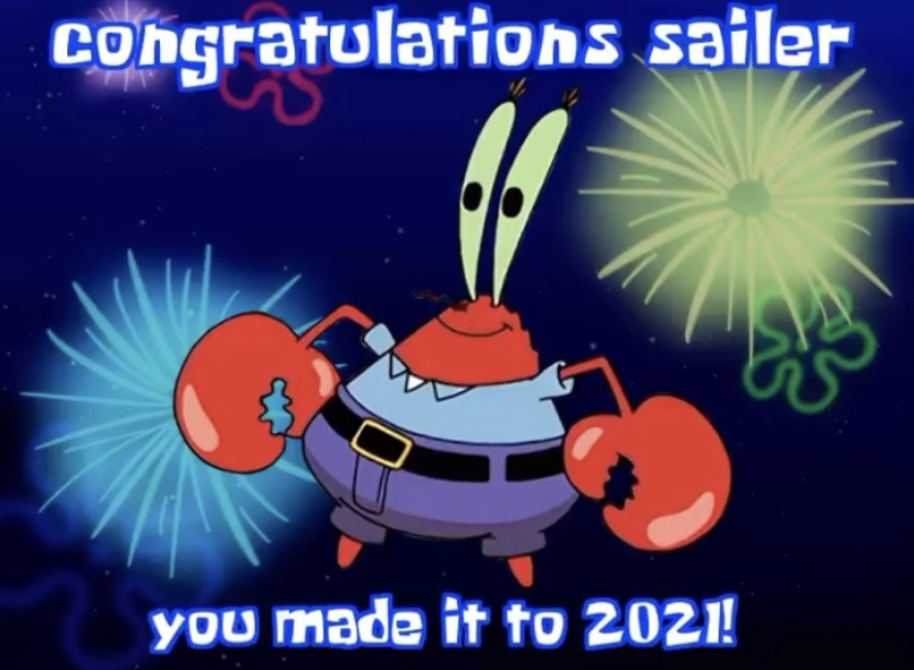 mr krabs - Congratulations sailer you made it to 2021!