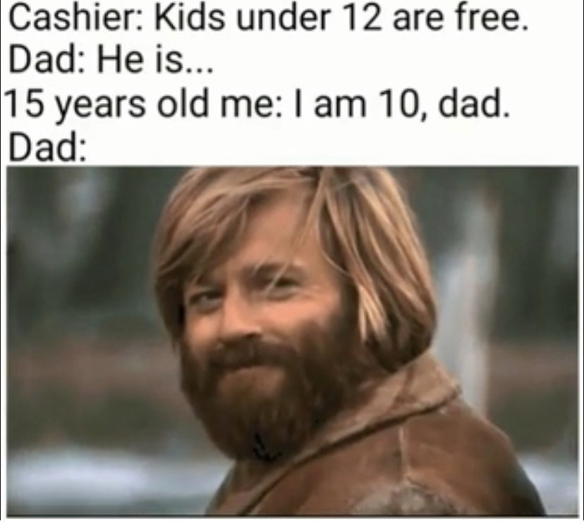 funny quotes and sayings - Cashier Kids under 12 are free. Dad He is... 15 years old me I am 10, dad. Dad