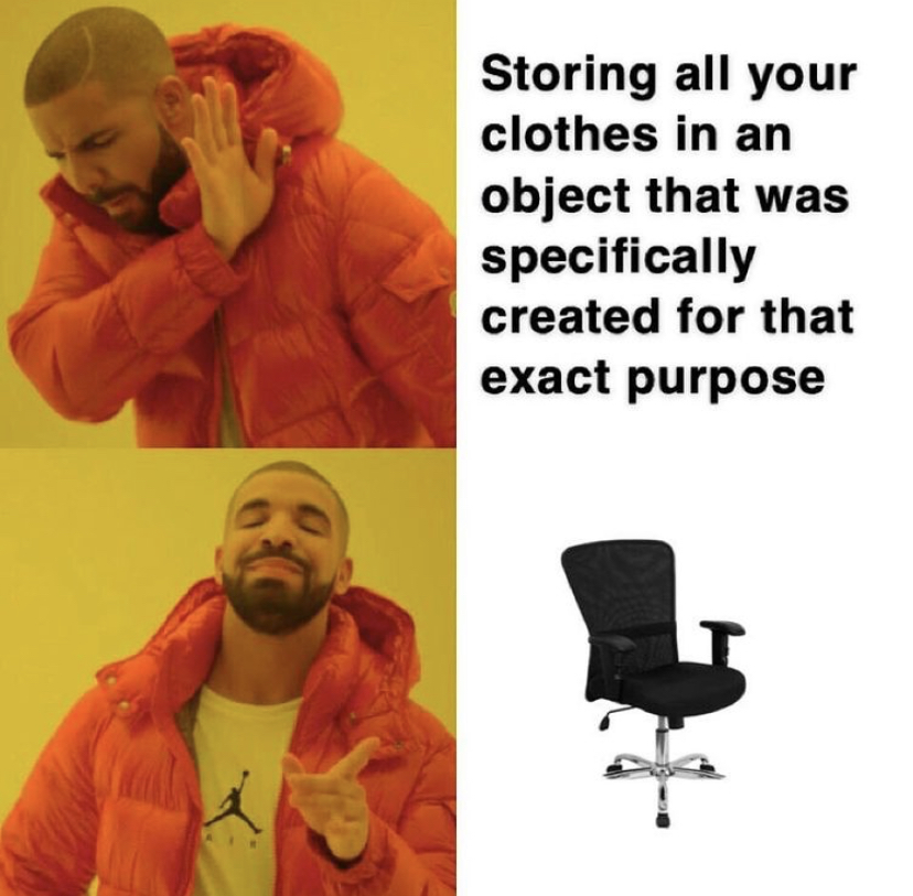 drake meme format - Storing all your clothes in an object that was specifically created for that exact purpose