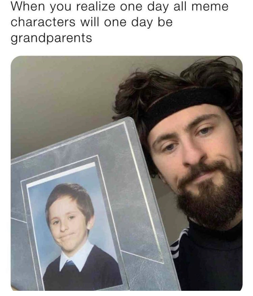 Internet meme - When you realize one day all meme characters will one day be grandparents