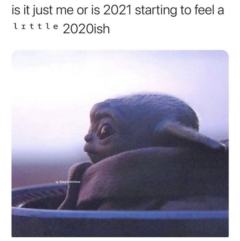baby yoda meme boyfriend - is it just me or is 2021 starting to feel a little 2020ish 19 BabyYodaVibes