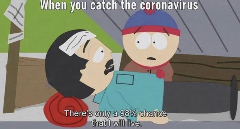 randy marsh sars - When you catch the coronavirus There's only a 98% chance that I will live.