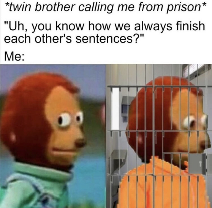 dino nuggies meme - twin brother calling me from prison "Uh, you know how we always finish each other's sentences?" Me