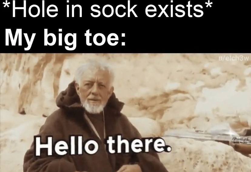 good night my friend - Hole in sock exists My big toe uelch3w Hello there.