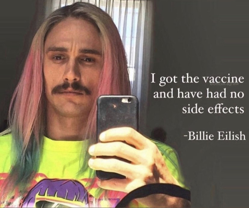 billie eilish meme - I got the vaccine and have had no side effects Billie Eilish