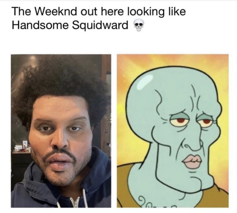 handsome squidward before and after - The Weeknd out here looking Handsome Squidward