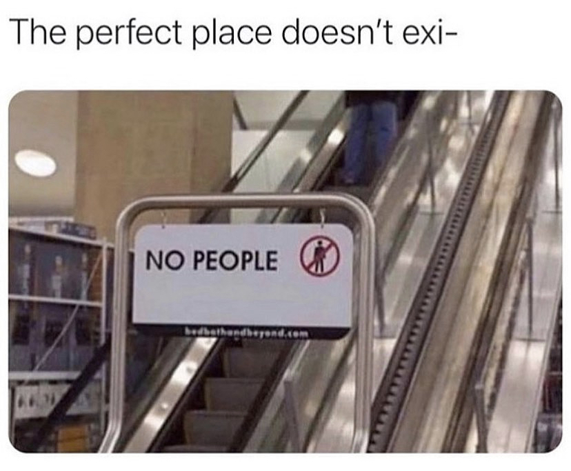 no people meme - The perfect place doesn't exi No People Bedbathandbeyond.com