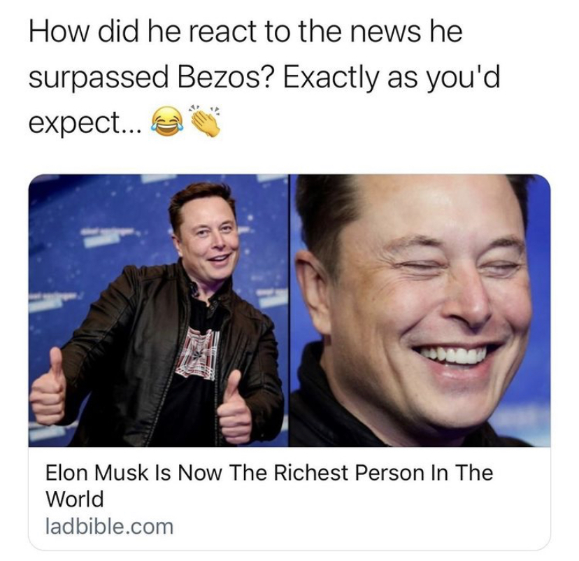 presentation - How did he react to the news he surpassed Bezos? Exactly as you'd expect... Elon Musk Is Now The Richest Person In The World ladbible.com